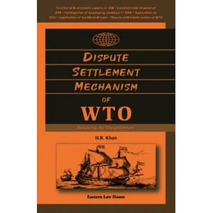 Eastern Law House's Dispute Settlement Mechanism of WTO: Balancing the Disequilibrium [HB] by H. R. Khan